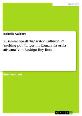 Caldart |  Zusammenprall disparater Kulturen im 'melting pot' Tanger im Roman 'La orilla africana' von Rodrigo Rey Rosa | eBook | Sack Fachmedien