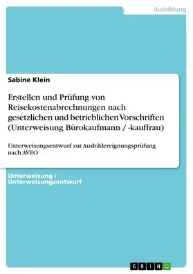 Klein |  Erstellen und Prüfung von Reisekostenabrechnungen nach gesetzlichen und betrieblichen Vorschriften (Unterweisung Bürokaufmann / -kauffrau) | eBook | Sack Fachmedien