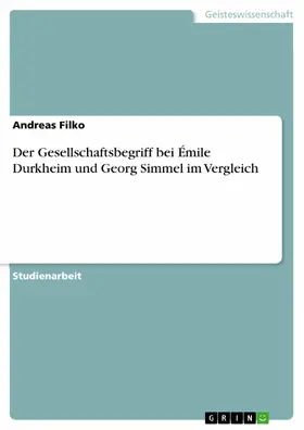 Filko |  Der Gesellschaftsbegriff bei Émile Durkheim und Georg Simmel im Vergleich | eBook | Sack Fachmedien