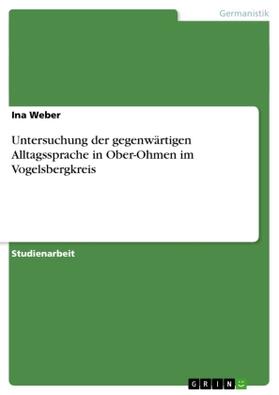 Weber |  Untersuchung der gegenwärtigen Alltagssprache in Ober-Ohmen im Vogelsbergkreis | Buch |  Sack Fachmedien