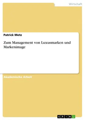 Metz |  Zum Management von Luxusmarken und Markenimage | eBook | Sack Fachmedien