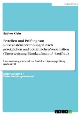 Klein |  Erstellen und Prüfung von Reisekostenabrechnungen nach gesetzlichen und betrieblichen Vorschriften (Unterweisung Bürokaufmann / -kauffrau) | Buch |  Sack Fachmedien