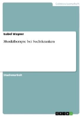 Wagner |  Musiktherapie bei Suchtkranken | Buch |  Sack Fachmedien