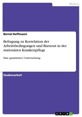 Hoffmann |  Befragung zu Korrelation der Arbeitsbedingungen und Burnout in der stationären Krankenpflege | Buch |  Sack Fachmedien