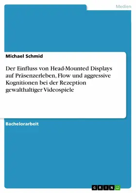 Schmid |  Der Einfluss von Head-Mounted Displays auf Präsenzerleben, Flow und aggressive Kognitionen bei der Rezeption gewalthaltiger Videospiele | eBook | Sack Fachmedien