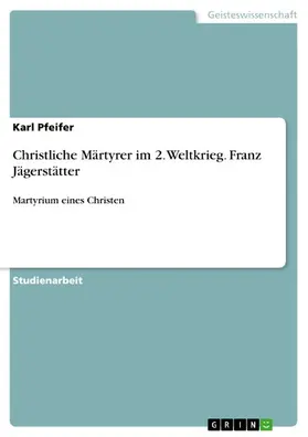 Pfeifer |  Christliche Märtyrer im 2. Weltkrieg. Franz Jägerstätter | eBook | Sack Fachmedien