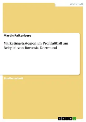 Falkenberg |  Marketingstrategien im Profifußball am Beispiel von Borussia Dortmund | eBook | Sack Fachmedien