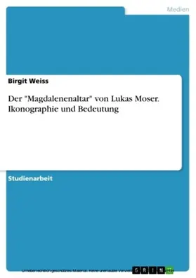 Weiss |  Der "Magdalenenaltar" von Lukas Moser. Ikonographie und Bedeutung | eBook | Sack Fachmedien