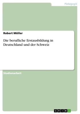 Möller | Die berufliche Erstausbildung in Deutschland und der Schweiz | Buch | 978-3-656-72764-4 | sack.de