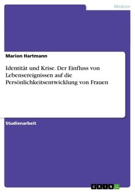 Hartmann |  Identität und Krise. Der Einfluss von Lebensereignissen auf die Persönlichkeitsentwicklung von Frauen | Buch |  Sack Fachmedien