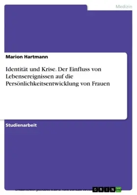 Hartmann |  Identität und Krise. Der Einfluss von Lebensereignissen auf die Persönlichkeitsentwicklung von Frauen | eBook | Sack Fachmedien