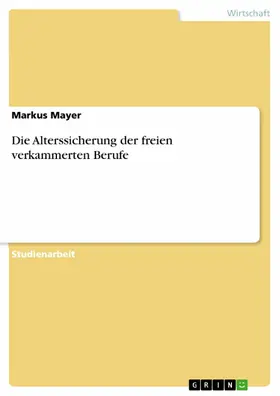 Mayer |  Die Alterssicherung der freien verkammerten Berufe | eBook | Sack Fachmedien