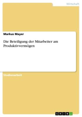 Mayer |  Die Beteiligung der Mitarbeiter am Produktivvermögen | Buch |  Sack Fachmedien