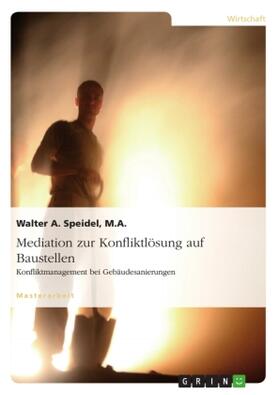 Speidel |  Mediation zur Konfliktlösung auf Baustellen. Konfliktmanagement bei Gebäudesanierungen | Buch |  Sack Fachmedien