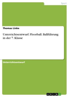 Linke |  Unterrichtsentwurf. Floorball. Ballführung in der 7. Klasse | Buch |  Sack Fachmedien