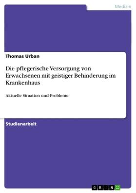 Urban |  Die pflegerische Versorgung von Erwachsenen mit geistiger Behinderung im Krankenhaus | Buch |  Sack Fachmedien