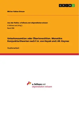 Breuer |  Unterkonsumtion oder Überinvestition. Monetäre Konjunkturtheorien nach F.A. von Hayek und J.M. Keynes | eBook | Sack Fachmedien