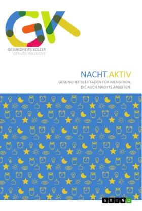 Koller |  Nacht.Aktiv. Gesundheitsleitfaden für Menschen, die auch nachts arbeiten | Buch |  Sack Fachmedien