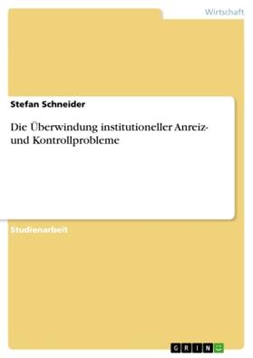 Schneider |  Die Überwindung institutioneller Anreiz- und Kontrollprobleme | Buch |  Sack Fachmedien