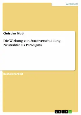 Muth |  Die Wirkung von Staatsverschuldung. Neutralität als Paradigma | eBook | Sack Fachmedien
