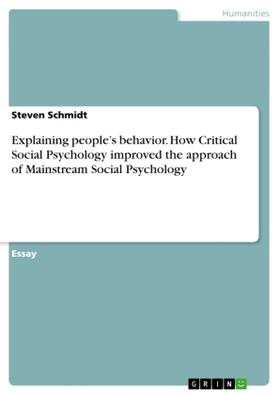Schmidt |  Explaining people's behavior. How Critical Social Psychology improved the approach of Mainstream Social Psychology | Buch |  Sack Fachmedien