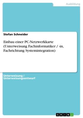 Schneider |  Einbau einer PC-Netzwerkkarte (Unterweisung Fachinformatiker / -in, Fachrichtung Systemintegration) | Buch |  Sack Fachmedien