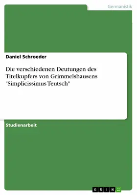 Schroeder |  Die verschiedenen Deutungen des Titelkupfers von Grimmelshausens "Simplicissimus Teutsch" | eBook | Sack Fachmedien