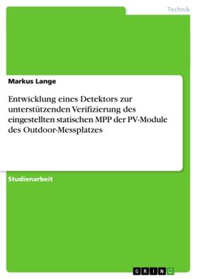 Lange |  Entwicklung eines Detektors zur unterstützenden Verifizierung des eingestellten statischen MPP der PV-Module des Outdoor-Messplatzes | Buch |  Sack Fachmedien