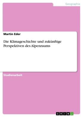 Eder |  Die Klimageschichte und zukünftige Perspektiven des Alpenraums | Buch |  Sack Fachmedien