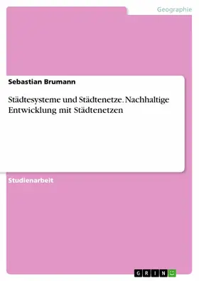Brumann |  Städtesysteme und Städtenetze. Nachhaltige Entwicklung mit Städtenetzen | eBook | Sack Fachmedien