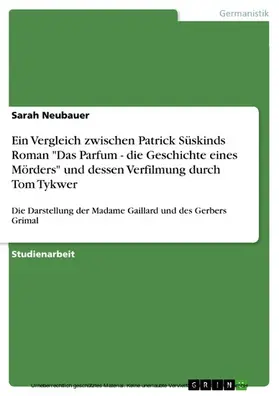 Neubauer |  Ein Vergleich zwischen Patrick Süskinds Roman "Das Parfum - die Geschichte eines Mörders" und dessen Verfilmung durch Tom Tykwer | eBook | Sack Fachmedien