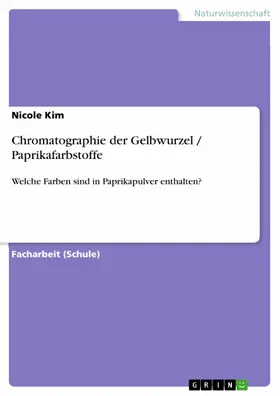 Kim |  Chromatographie der Gelbwurzel / Paprikafarbstoffe | eBook | Sack Fachmedien