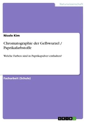Kim |  Chromatographie der Gelbwurzel / Paprikafarbstoffe | Buch |  Sack Fachmedien