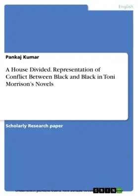 Kumar |  A House Divided. Representation of Conflict Between Black and Black in Toni Morrison’s Novels | eBook | Sack Fachmedien
