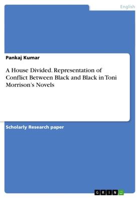 Kumar | A House Divided. Representation of Conflict Between Black and Black in Toni Morrison's Novels | Buch | 978-3-656-87457-7 | sack.de