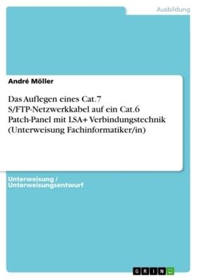 Möller |  Das Auflegen eines Cat.7 S/FTP-Netzwerkkabel auf ein  Cat.6 Patch-Panel mit LSA+ Verbindungstechnik (Unterweisung Fachinformatiker/in) | Buch |  Sack Fachmedien
