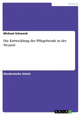 Schwenk |  Die Entwicklung der Pflegeberufe in der Neuzeit | eBook | Sack Fachmedien