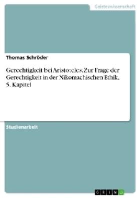 Schröder | Gerechtigkeit bei Aristoteles. Zur Frage der Gerechtigkeit in der Nikomachischen Ethik, 5. Kapitel | Buch | 978-3-656-88493-4 | sack.de