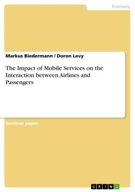 Biedermann / Levy |  The Impact of Mobile Services on the Interaction between Airlines and Passengers | Buch |  Sack Fachmedien