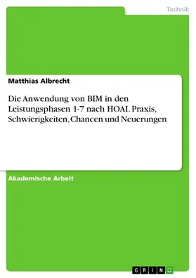 Albrecht |  Die Anwendung von BIM in den Leistungsphasen 1-7 nach HOAI. Praxis, Schwierigkeiten, Chancen und Neuerungen | eBook | Sack Fachmedien