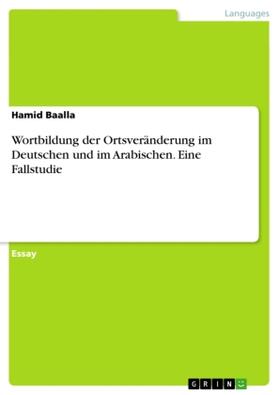 Baalla |  Wortbildung der Ortsveränderung im Deutschen und im Arabischen. Eine Fallstudie | Buch |  Sack Fachmedien