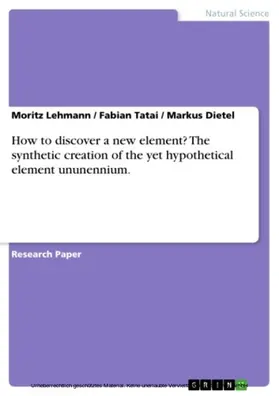 Lehmann / Tatai / Dietel |  How to discover a new element? The synthetic creation of the yet hypothetical element ununennium. | eBook | Sack Fachmedien