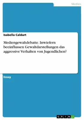 Caldart |  Mediengewaltdebatte. Inwiefern beeinflussen Gewaltdarstellungen das aggressive Verhalten von Jugendlichen? | eBook | Sack Fachmedien