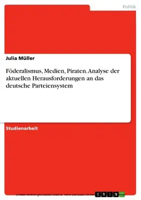 Müller |  Föderalismus, Medien, Piraten. Analyse der aktuellen Herausforderungen an das deutsche Parteiensystem | eBook | Sack Fachmedien