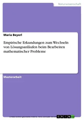 Beyerl |  Empirische Erkundungen zum Wechseln von Lösungsanläufen beim Bearbeiten mathematischer Probleme | eBook | Sack Fachmedien