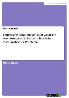 Beyerl |  Empirische Erkundungen zum Wechseln von Lösungsanläufen beim Bearbeiten mathematischer Probleme | Buch |  Sack Fachmedien