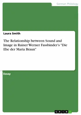 Smith |  The Relationship between Sound and Image in Rainer Werner Fassbinder's "Die Ehe der Maria Braun" | eBook | Sack Fachmedien