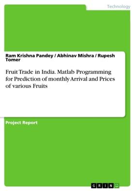 Pandey / Mishra / Tomer |  Fruit Trade in India. Matlab Programming for Prediction of monthly Arrival and Prices of various Fruits | Buch |  Sack Fachmedien