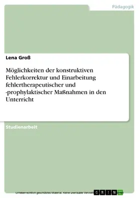 Groß |  Möglichkeiten der konstruktiven Fehlerkorrektur und Einarbeitung fehlertherapeutischer und -prophylaktischer Maßnahmen in den Unterricht | eBook | Sack Fachmedien