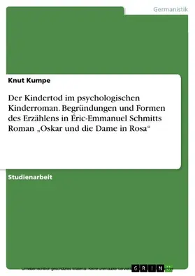 Kumpe |  Der Kindertod im psychologischen Kinderroman. Begründungen und Formen des Erzählens in Éric-Emmanuel Schmitts Roman „Oskar und die Dame in Rosa“ | eBook | Sack Fachmedien